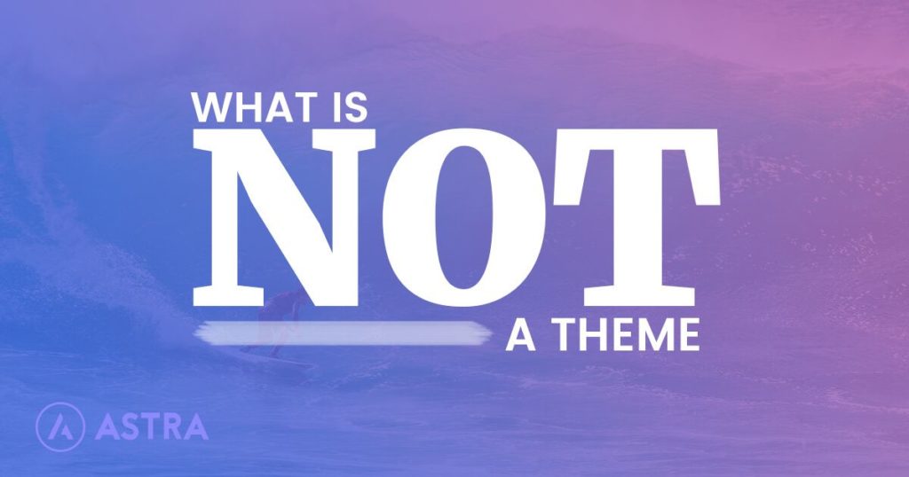 What Is Not a WordPress Theme? Common Myths Busted What Is Not a WordPress Theme? Common Myths Busted