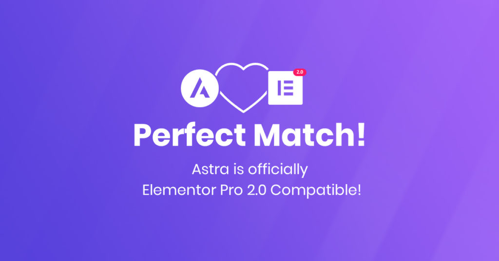 Astra is Officially Elementor Pro 2.0 Compatible! Astra and Elementor compatibility