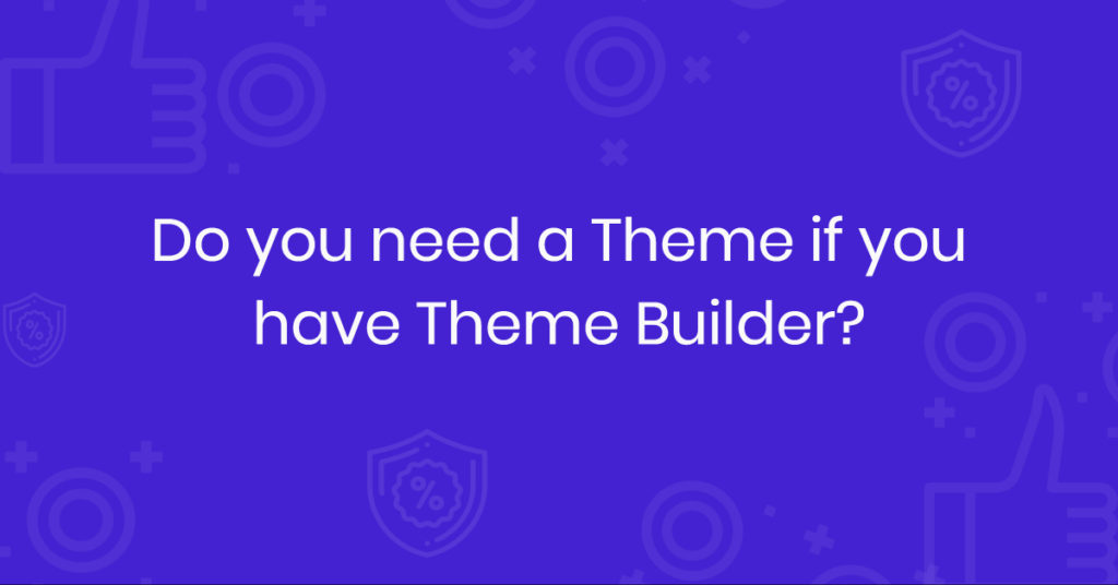 Is a WordPress Theme Required if You Use a Theme Builder Plugin? Best theme to pair with beaver themer