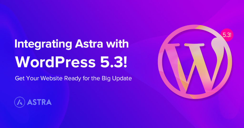 Astra is All Geared Up for WordPress 5.3! Astra WordPress
