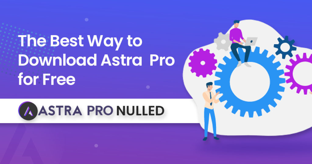 Why Use an Astra Pro Nulled Themes When You Can Download It for Free? astra pro nulled banner