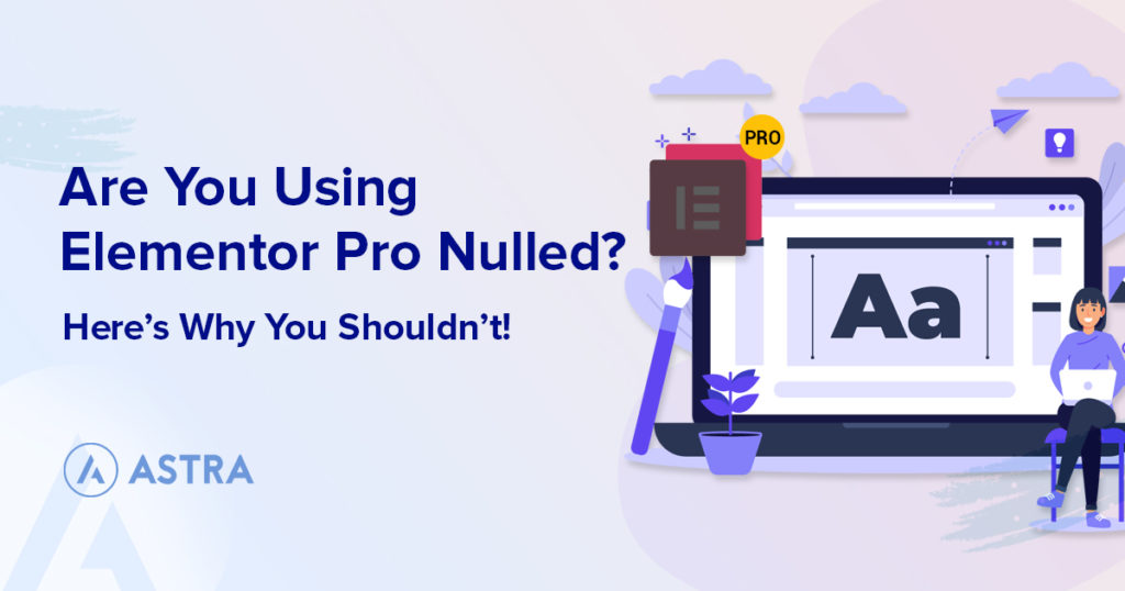Elementor Pro Nulled – All the Risk for No Reward why you shouldnt use elementor nulled banner