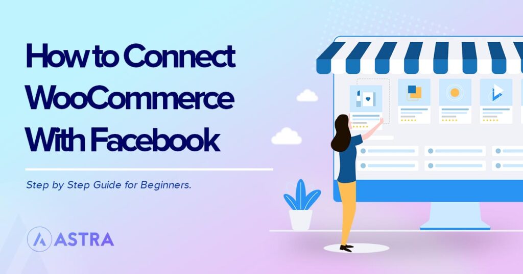 Use the Facebook for WooCommerce Plugin To Increase Your Reach and Profit Connect Facebook with WooCommerce
