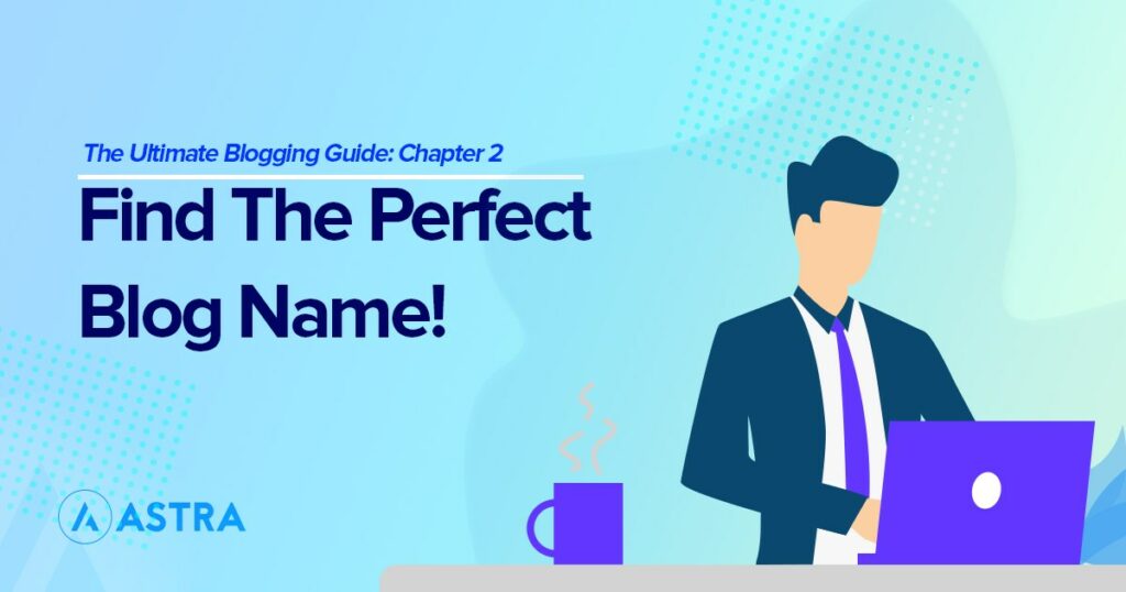 How To Name a Blog: Top Tips for Coming Up With Blog Name Ideas how to choose blog name