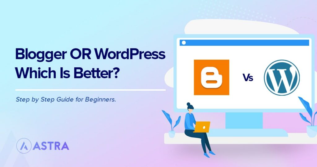 WordPress vs Blogger: Which Is the Best Blogging Platform? Blogger vs WordPress