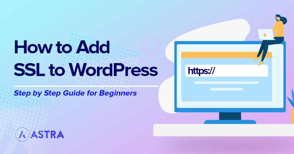 WordPress HTTPS: How To Migrate Your Website From HTTP to HTTPS how to add SSL to WordPress