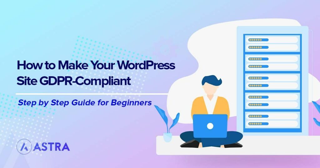 WordPress GDPR Compliance: Everything You Need To Know Make WordPress site GDPR compliant
