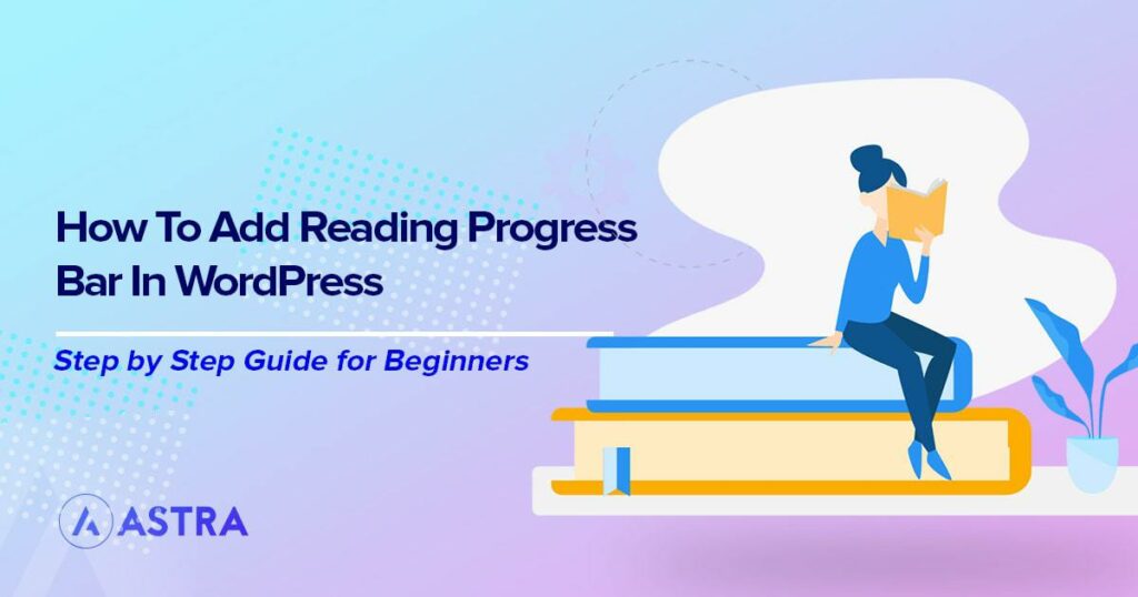 Add a WordPress Reading Progress Bar – Complete Guide + 4 Plugins To Help Add reading progress bar in WordPress