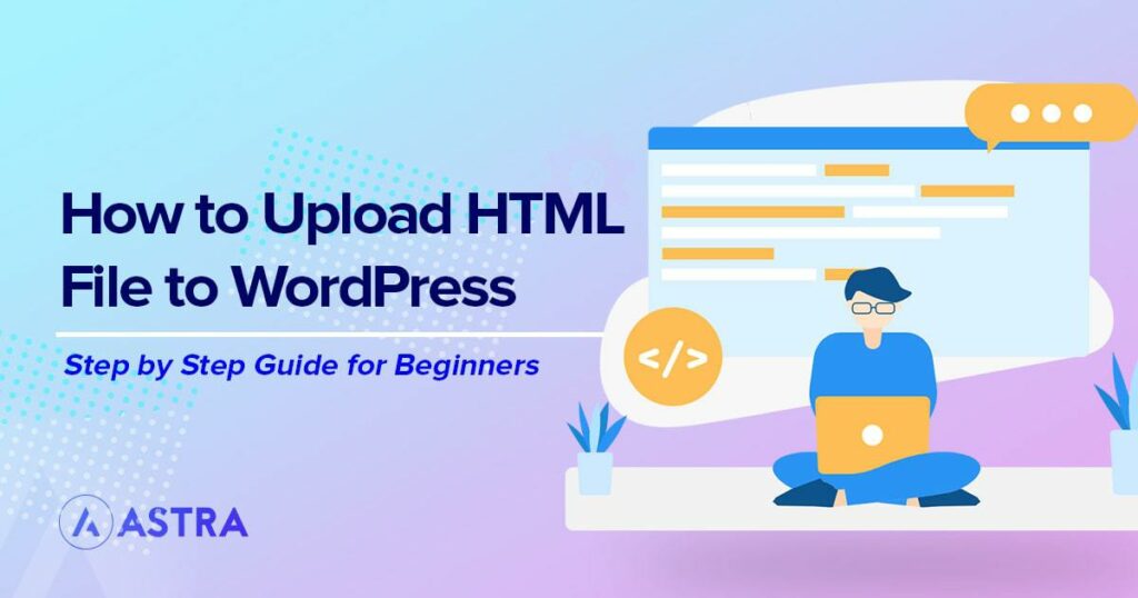 3 Quick and Easy Ways To Upload an HTML File to WordPress how to upload HTML File in WordPress