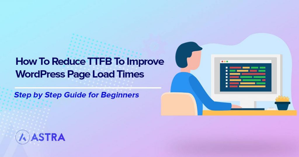 How To Reduce Time to First Byte (TTFB) in WordPress Reduce TTFB to Improve WordPress page load time