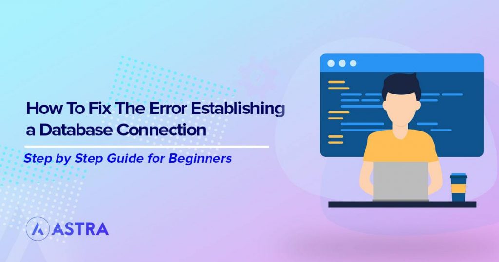 Error Establishing a Database Connection? 7 Ways To Fix It Fast! fix the error establishing a database connection