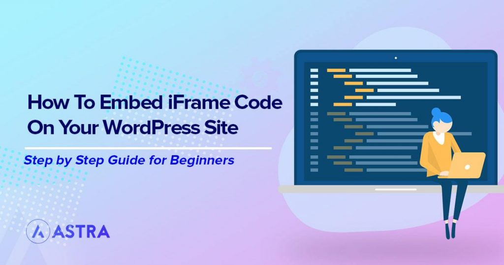How To Embed Iframes in WordPress Site (Manually and With Plugins) how to embed iFrame code on your WordPress site