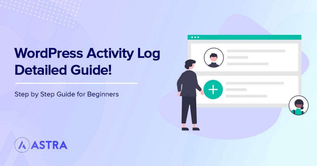 What Is the WordPress Activity Log and Why Should You Use It? WordPress activity log detailed guide