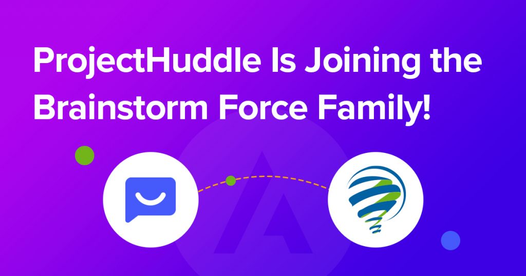 ProjectHuddle Is Joining the Brainstorm Force Family! ProjectHuddle Joins BSF Team