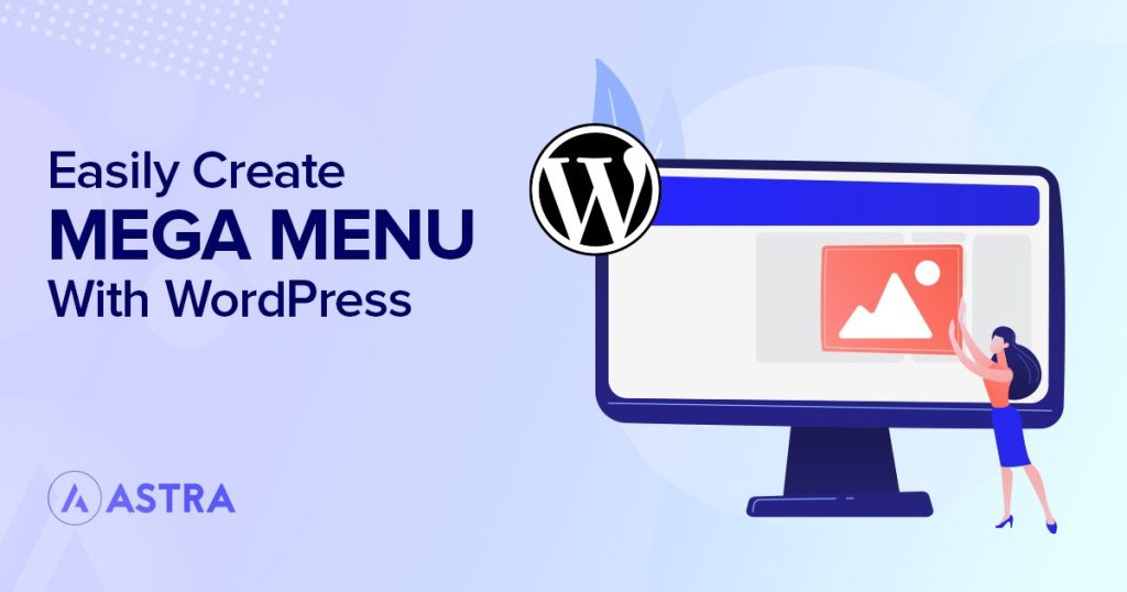 How To Create Mega Menu in WordPress – Mega Menus Made Easy! Easily Create Mega Menu With WordPress