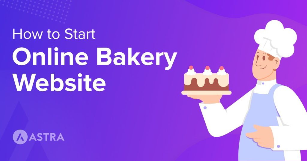 How To Start an Online Bakery Website – Complete 7 Step Walkthrough build online bakery website