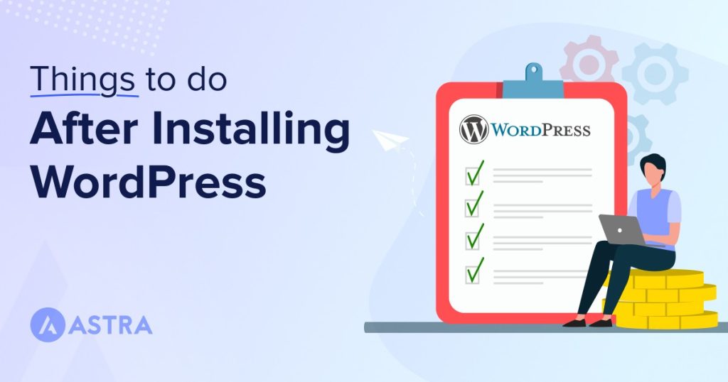 27 Essential Things to Do After WordPress Installation – Simple but Necessary! Things To Do After Installing WordPress 1024x538