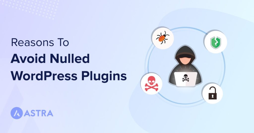 8 Important Reasons To Avoid Using Nulled WordPress Plugins Reasons To Avoid Using Nulled WordPress Plugins