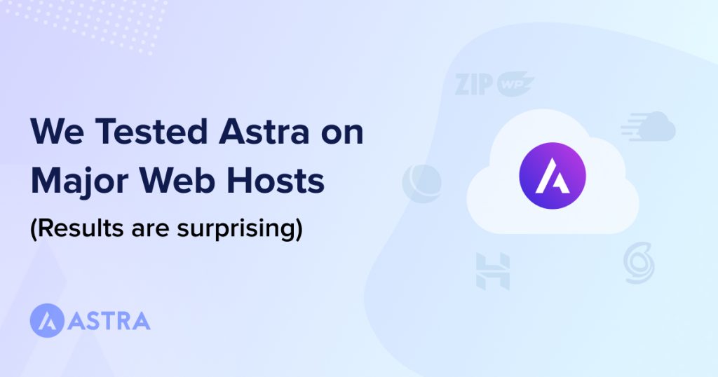 We Tested Astra With All Major Web Hosts: This Is What We Found! We tested Astra with all major hosting